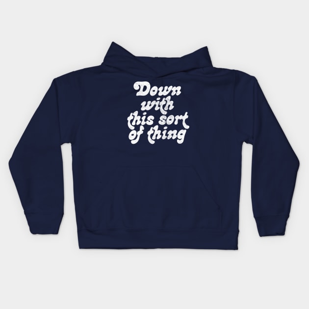 Down With This Sort Of Thing Kids Hoodie by DankFutura